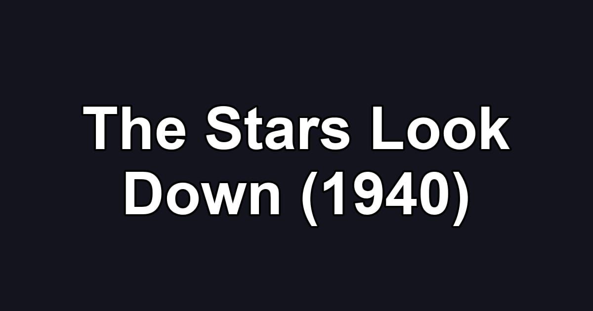 The Stars Look Down (1940)