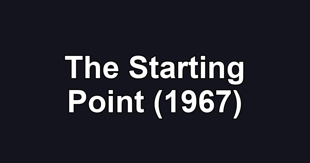 The Starting Point (1967)