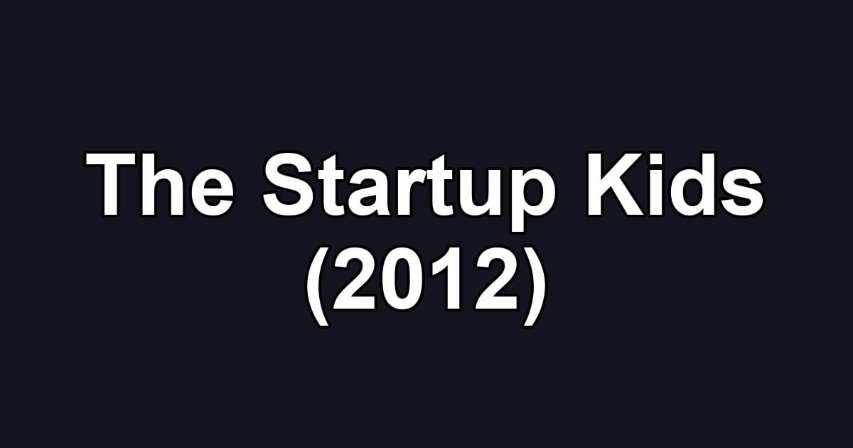 The Startup Kids (2012)