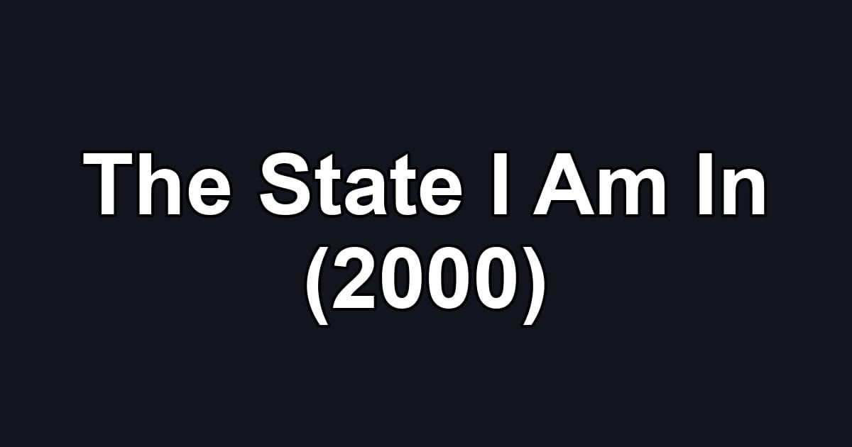 The State I Am In (2000)