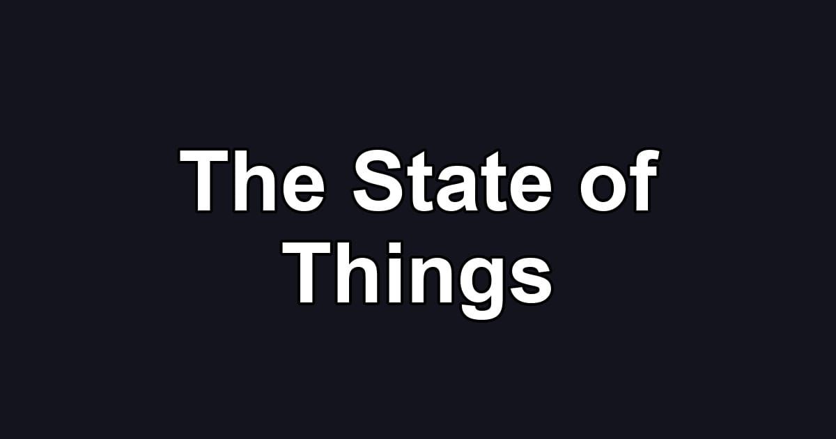 The State of Things