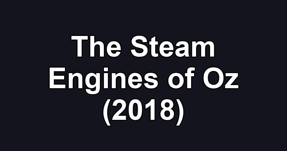 The Steam Engines of Oz (2018)