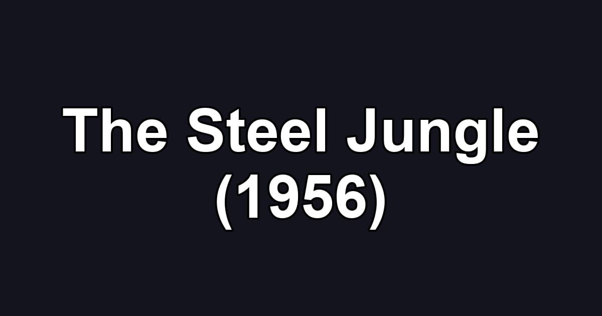 The Steel Jungle (1956)