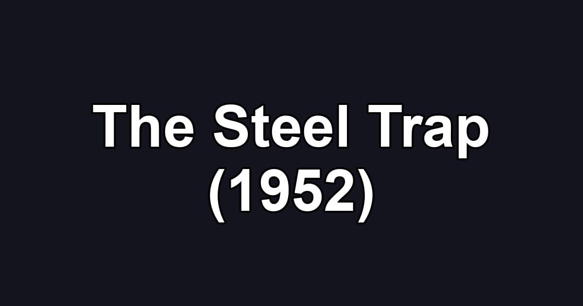 The Steel Trap (1952)