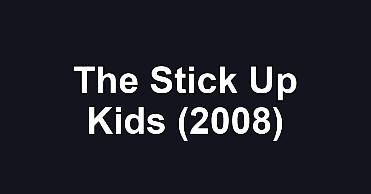 The Stick Up Kids (2008)