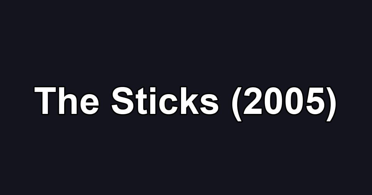 The Sticks (2005)