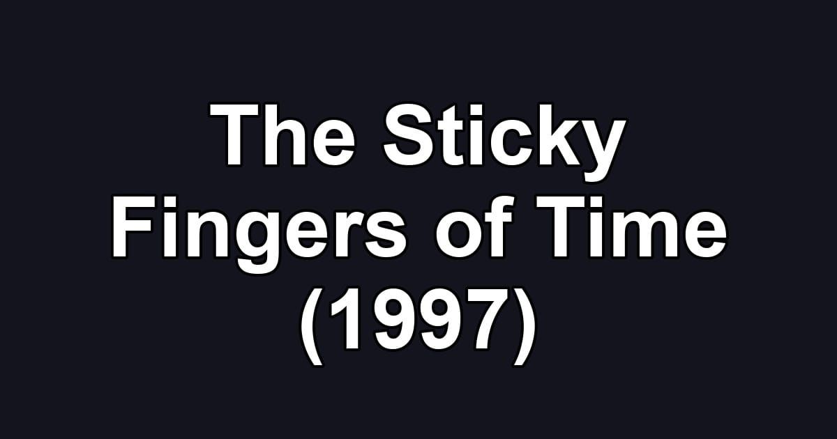 The Sticky Fingers of Time (1997)