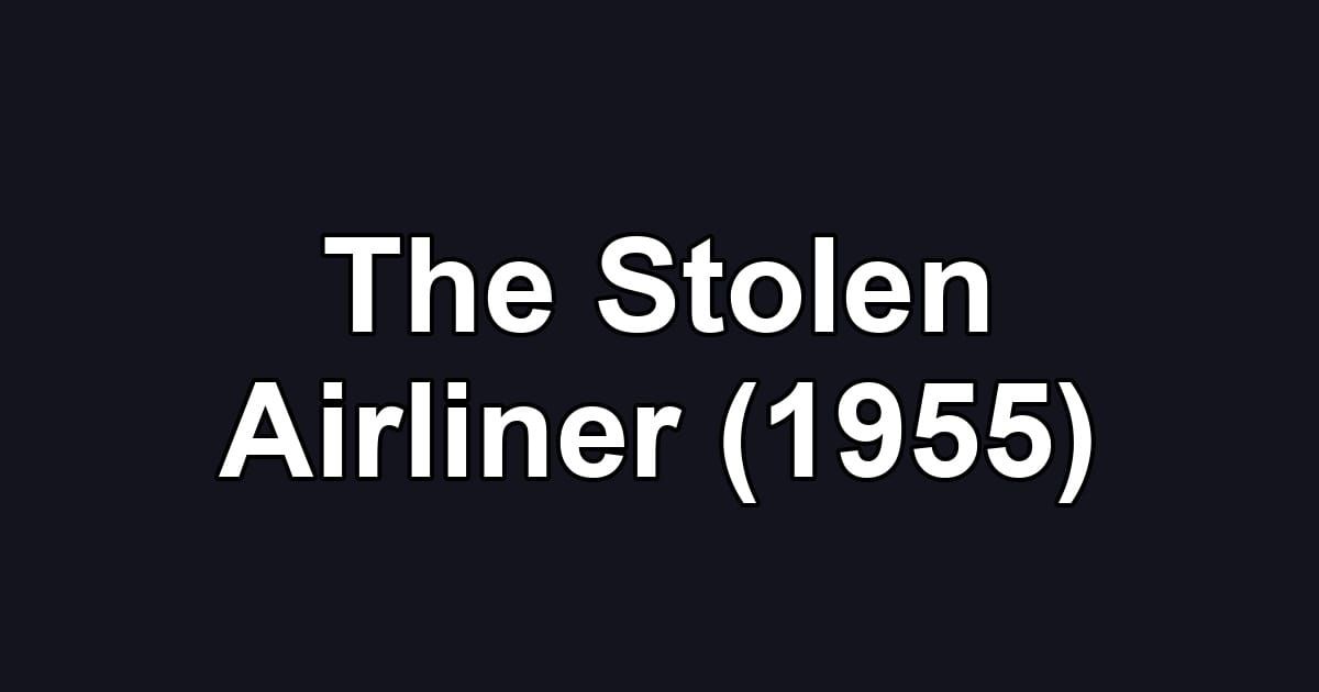 The Stolen Airliner (1955)
