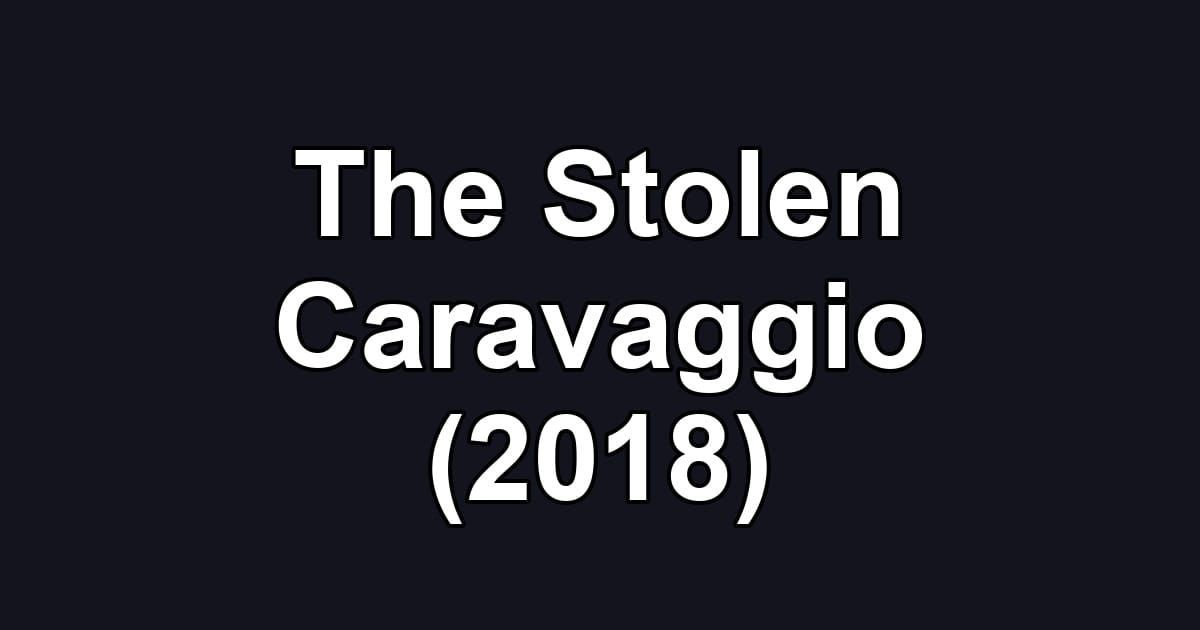 The Stolen Caravaggio (2018)