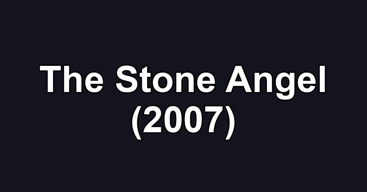 The Stone Angel (2007)