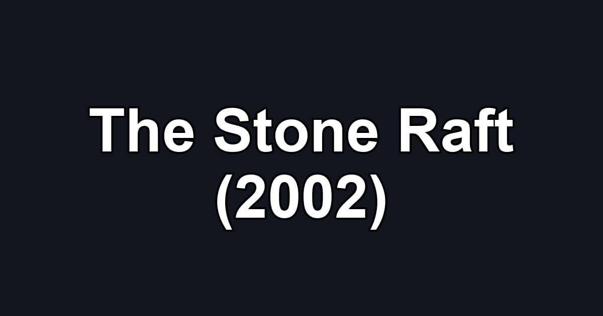 The Stone Raft (2002)