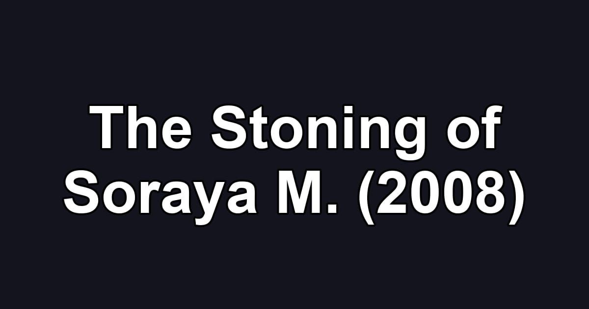 The Stoning of Soraya M. (2008)