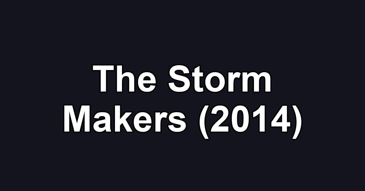 The Storm Makers (2014)