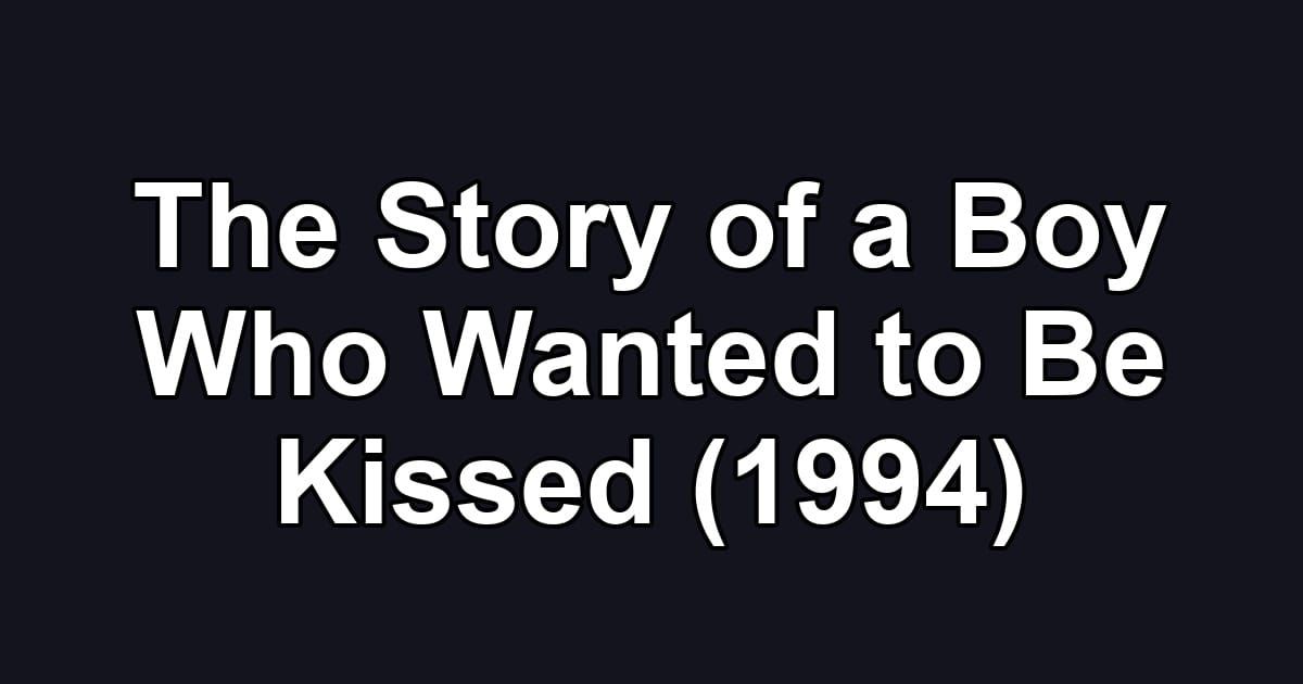 The Story of a Boy Who Wanted to Be Kissed (1994)