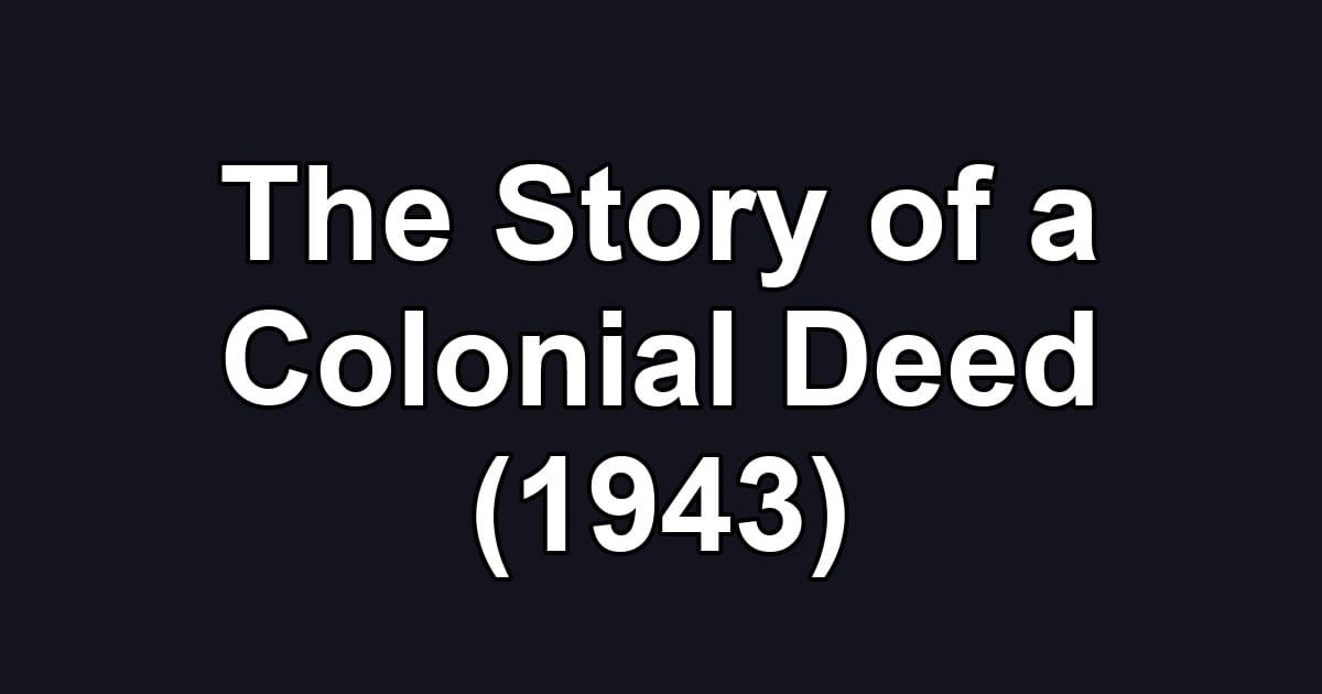 The Story of a Colonial Deed (1943)