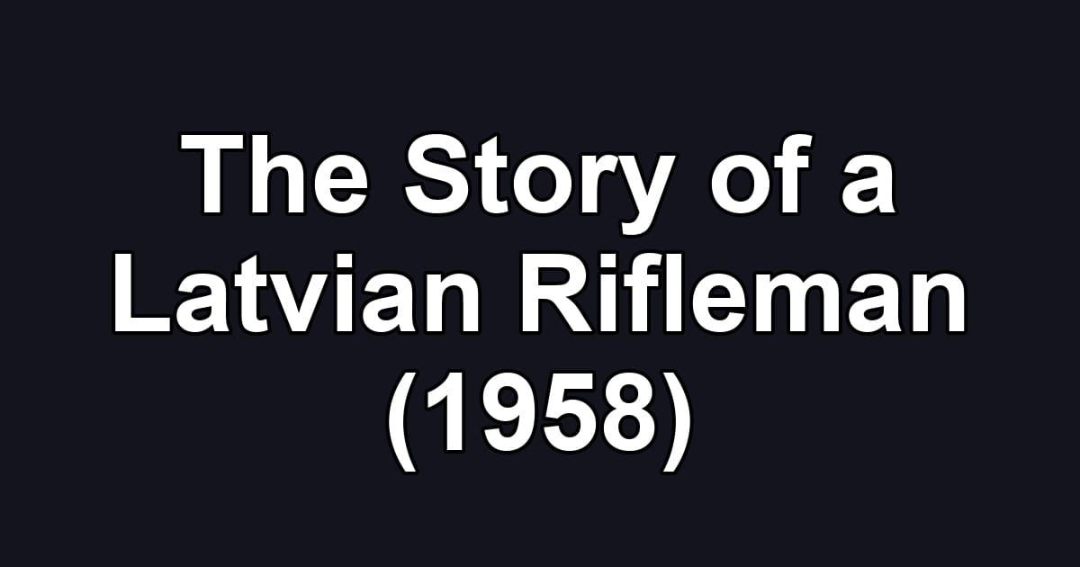 The Story of a Latvian Rifleman (1958)