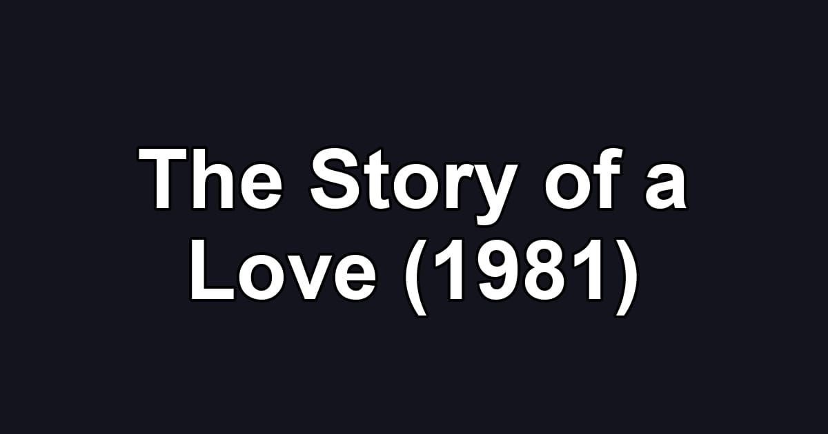 The Story of a Love (1981)