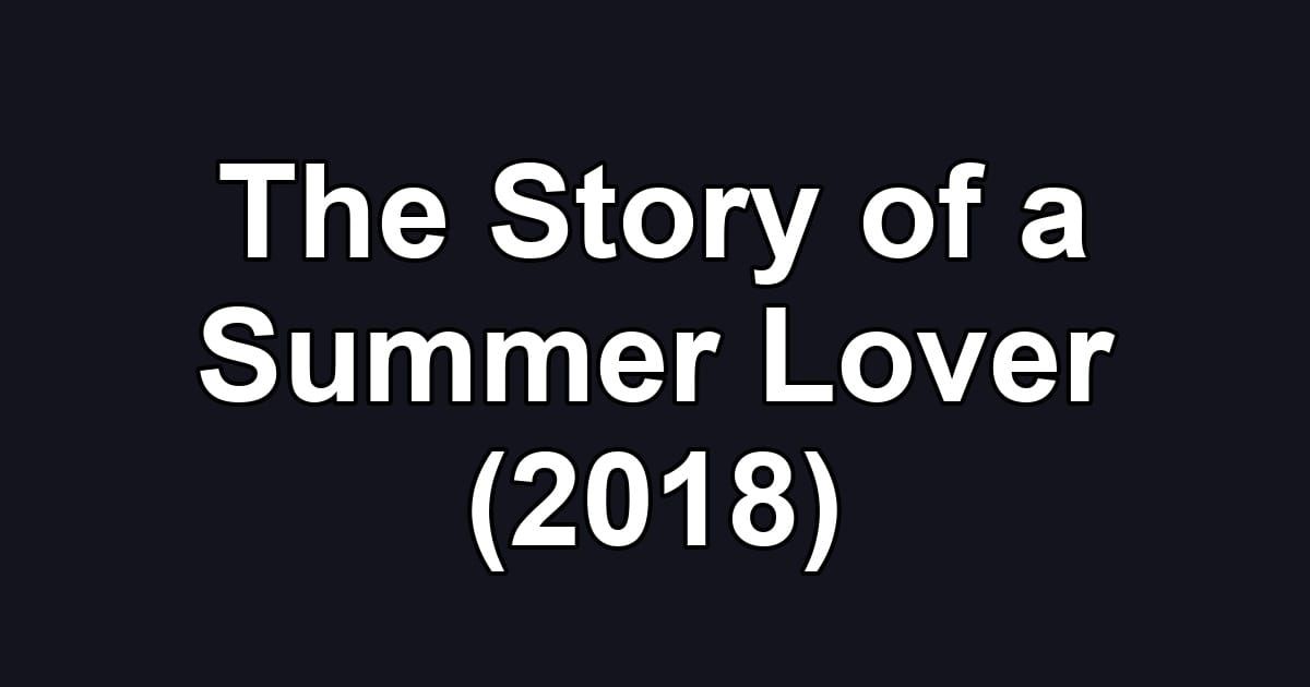 The Story of a Summer Lover (2018)