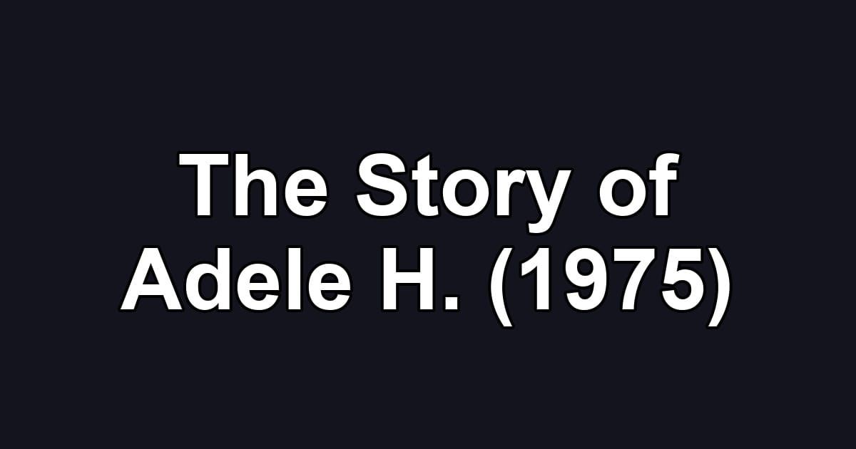 The Story of Adele H. (1975)