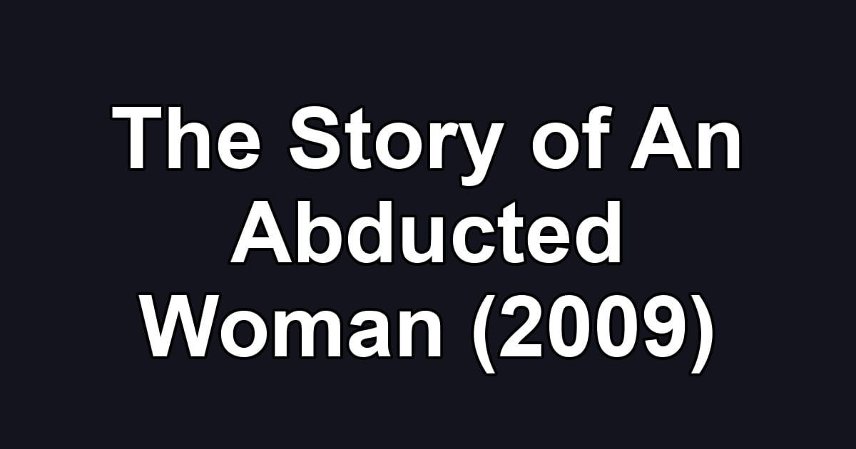 The Story of An Abducted Woman (2009)