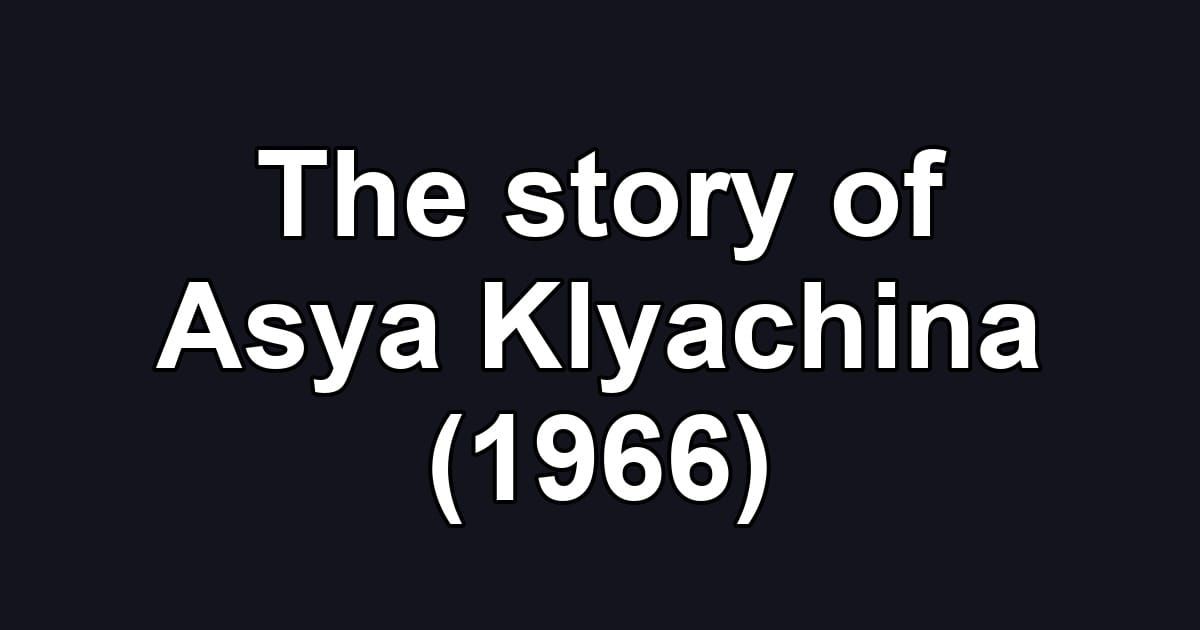 The story of Asya Klyachina (1966)
