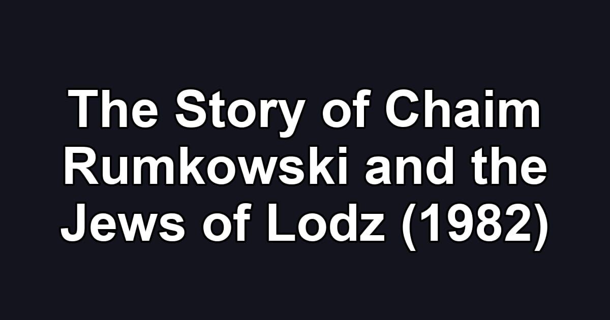 The Story of Chaim Rumkowski and the Jews of Lodz (1982)