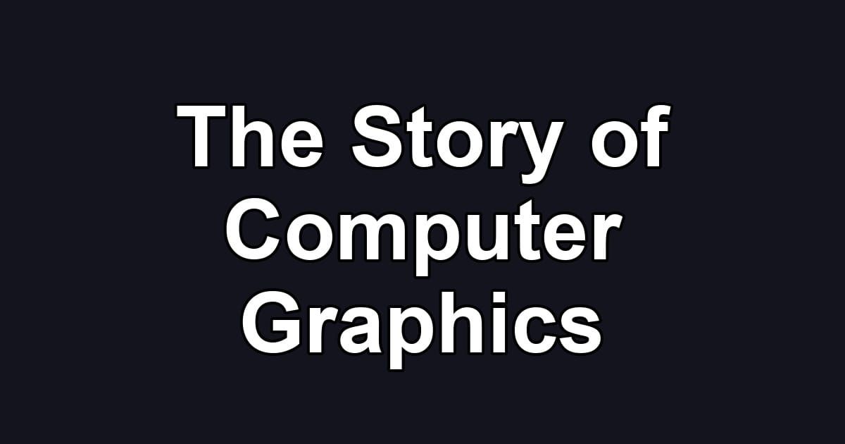 The Story of Computer Graphics