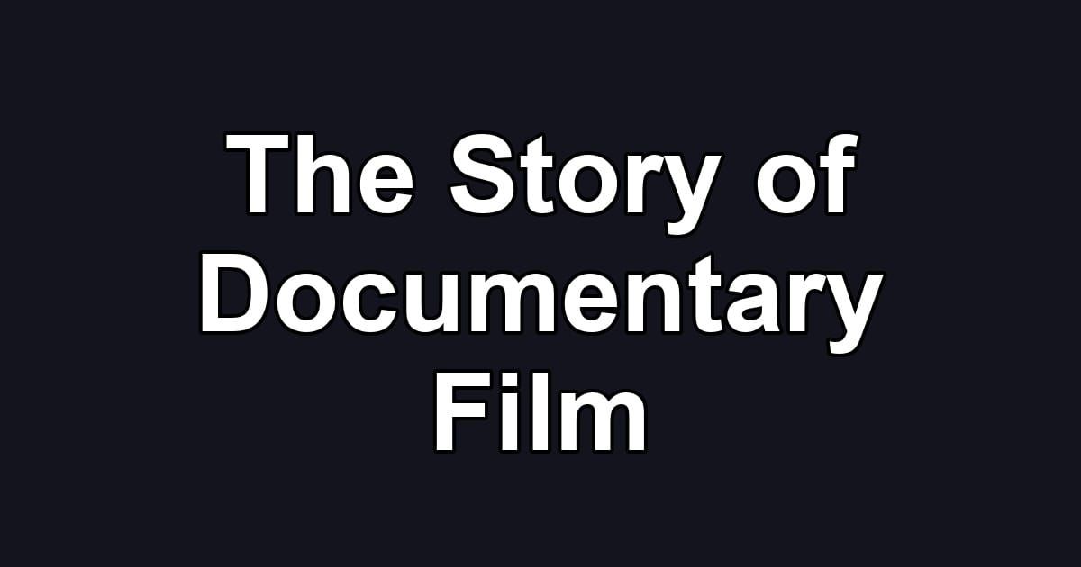 The Story of Documentary Film