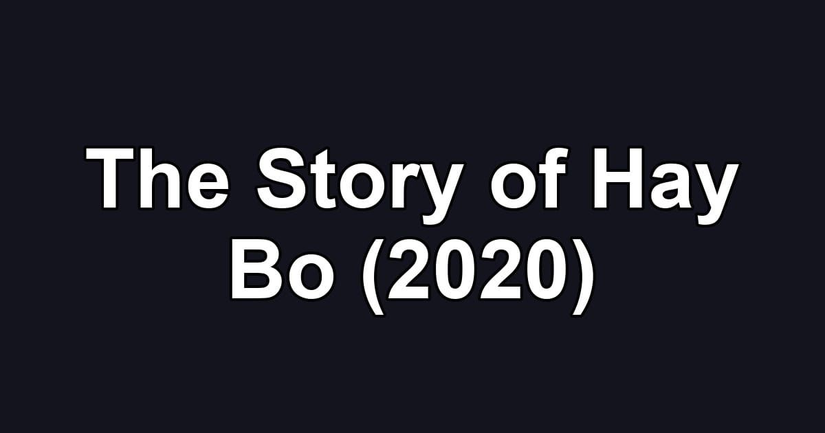 The Story of Hay Bo (2020)