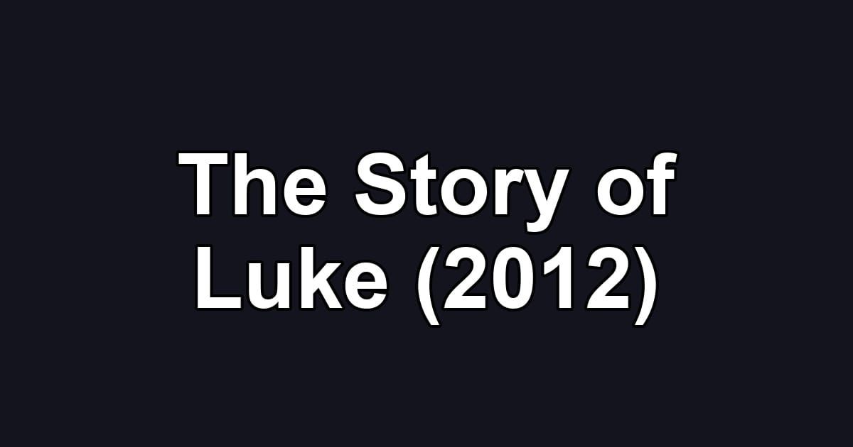 The Story of Luke (2012)