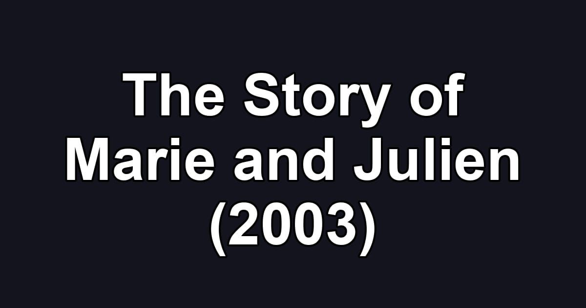 The Story of Marie and Julien (2003)