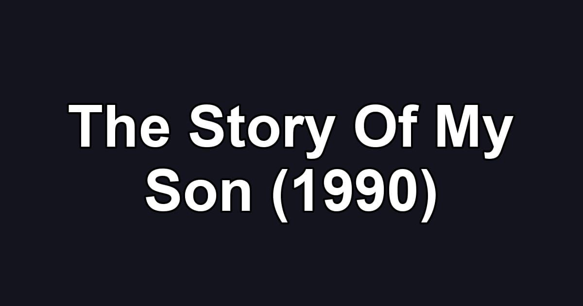 The Story Of My Son (1990)