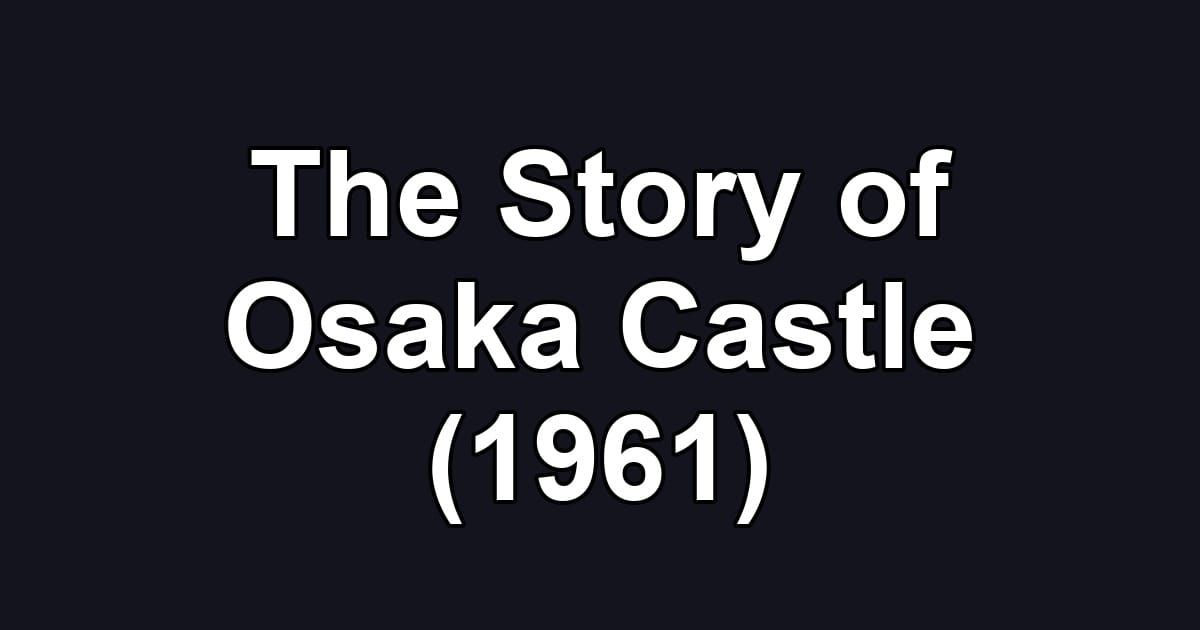 The Story of Osaka Castle (1961)