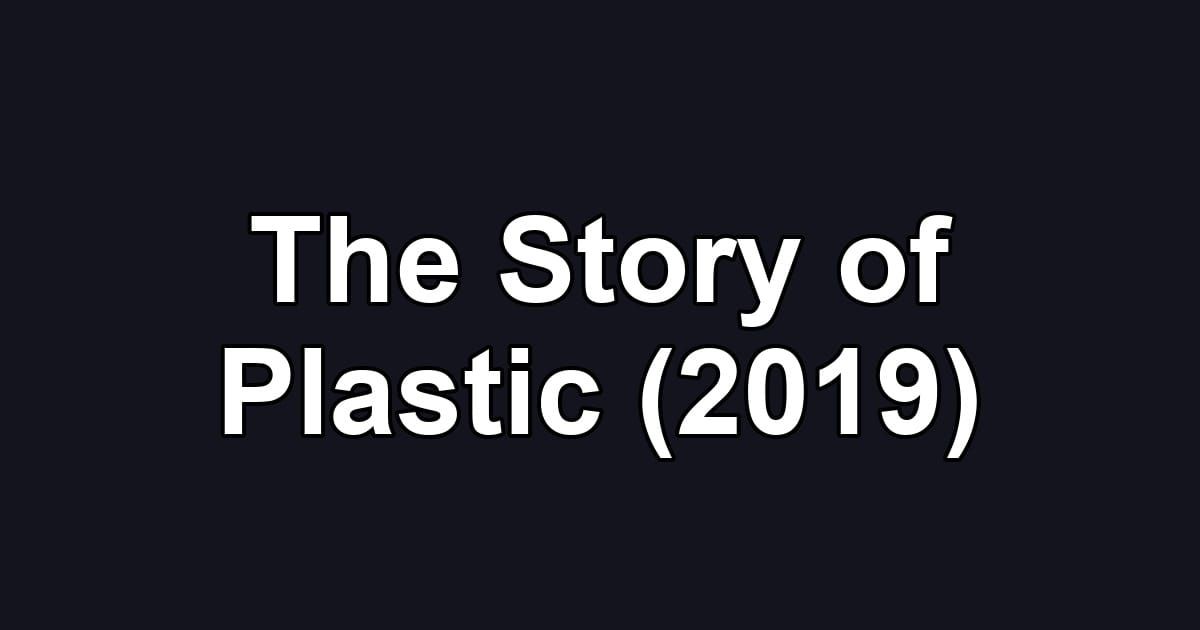 The Story of Plastic (2019)