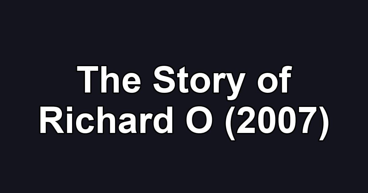 The Story of Richard O (2007)