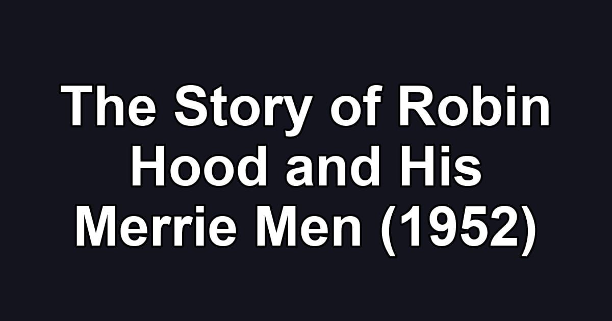 The Story of Robin Hood and His Merrie Men (1952)