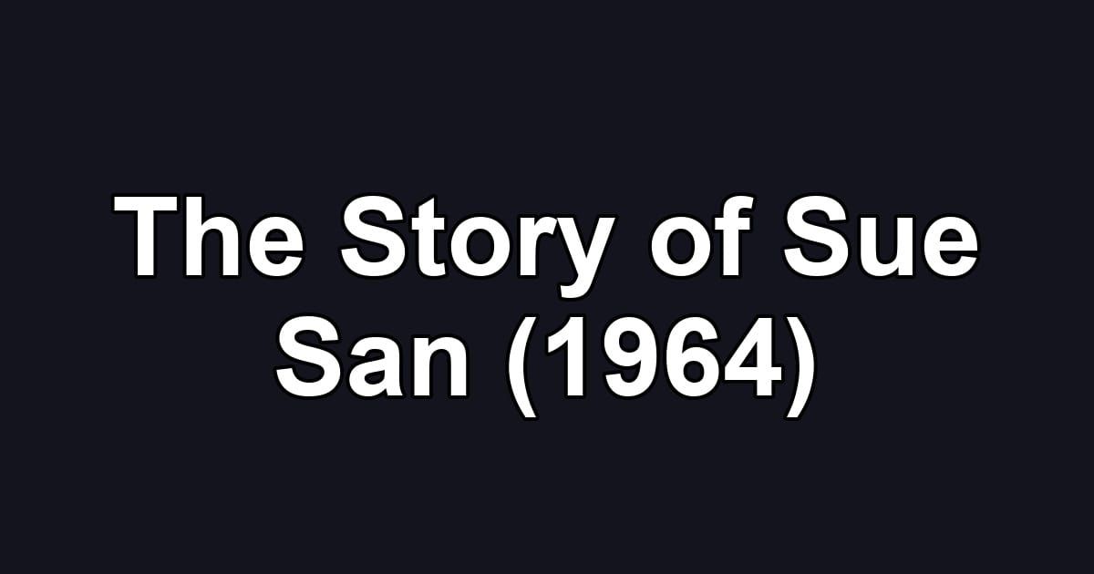 The Story of Sue San (1964)