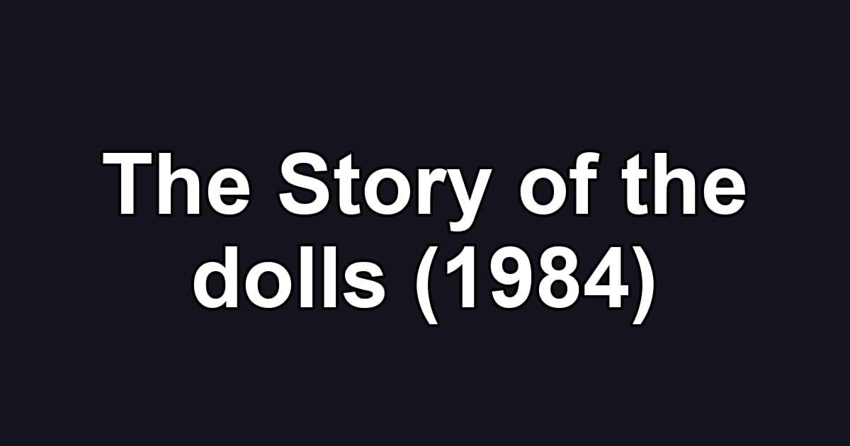 The Story of the dolls (1984)
