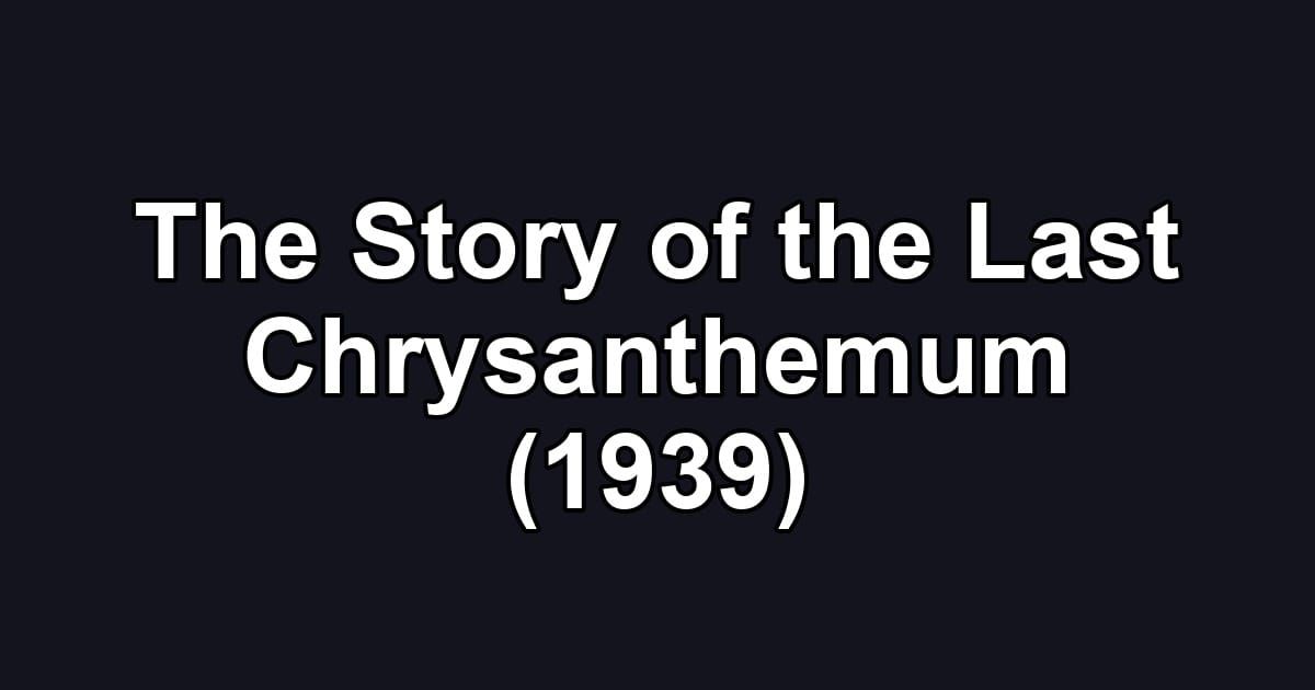The Story of the Last Chrysanthemum (1939)