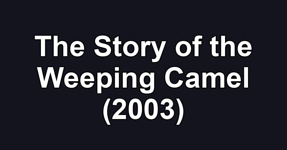 The Story of the Weeping Camel (2003)