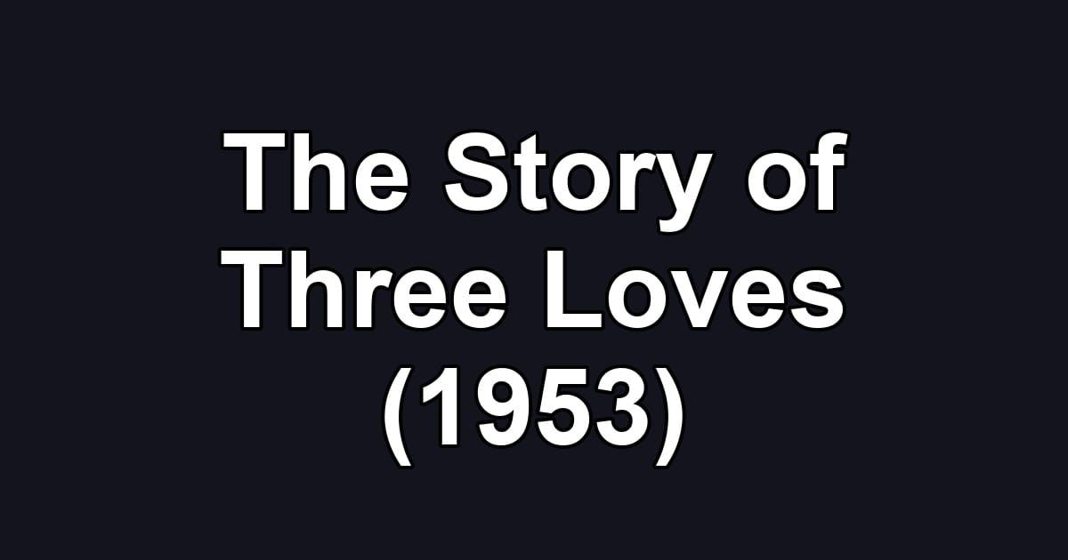 The Story of Three Loves (1953)
