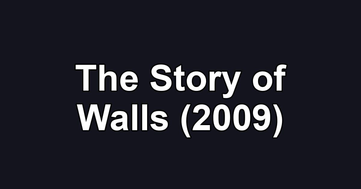 The Story of Walls (2009)