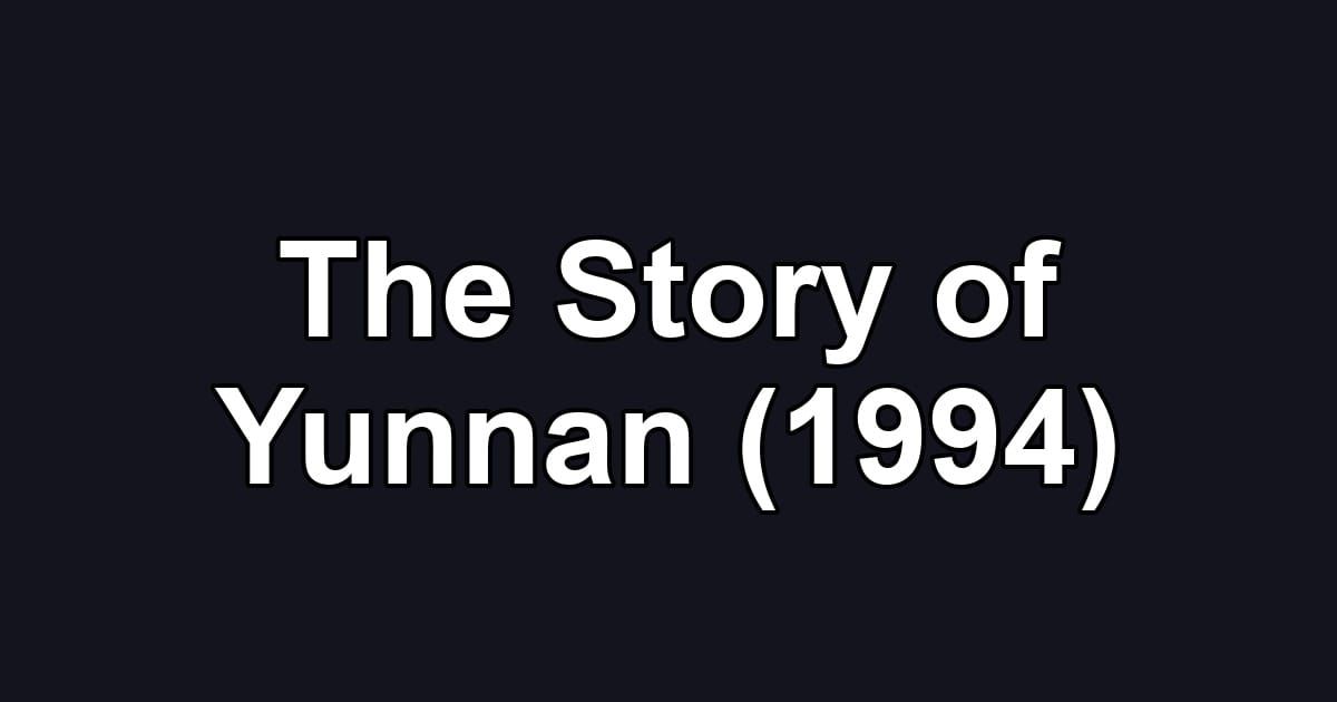 The Story of Yunnan (1994)
