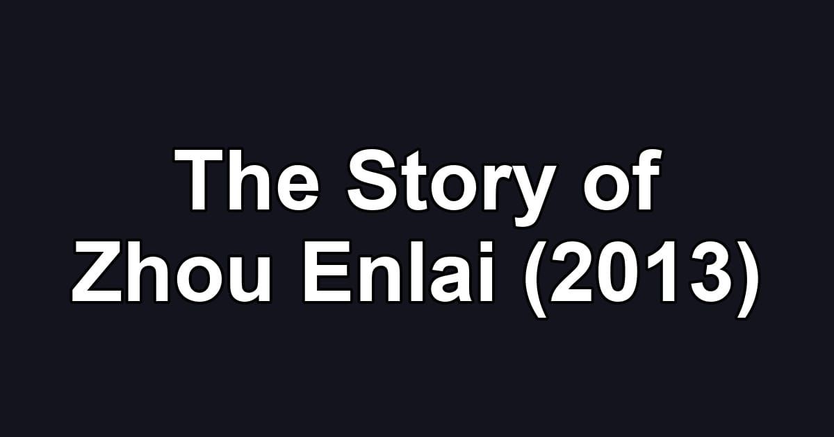 The Story of Zhou Enlai (2013)
