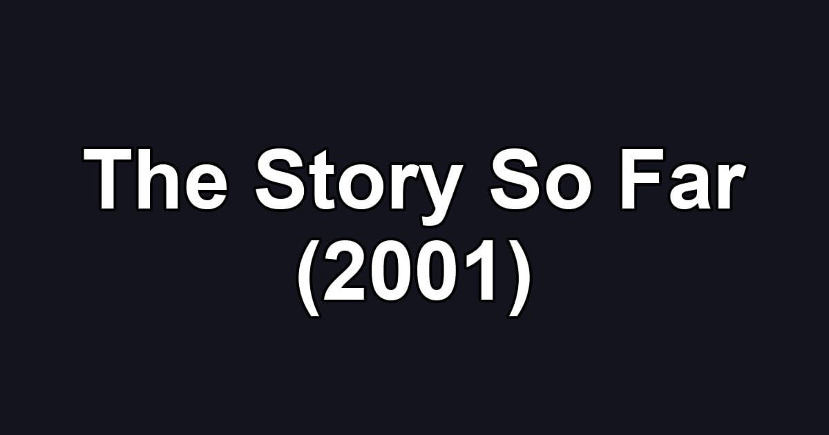 The Story So Far (2001)