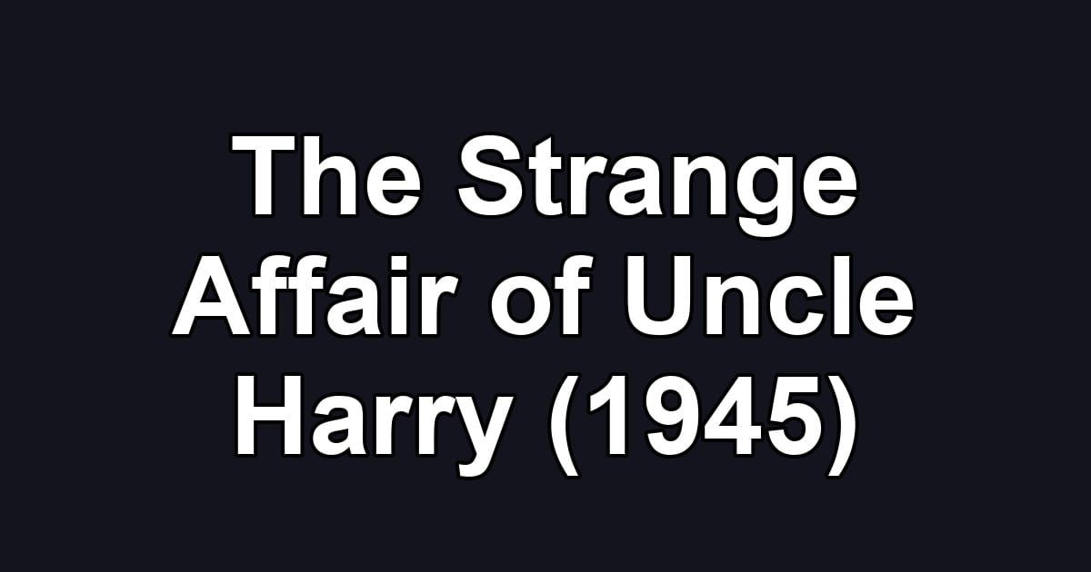 The Strange Affair of Uncle Harry (1945)