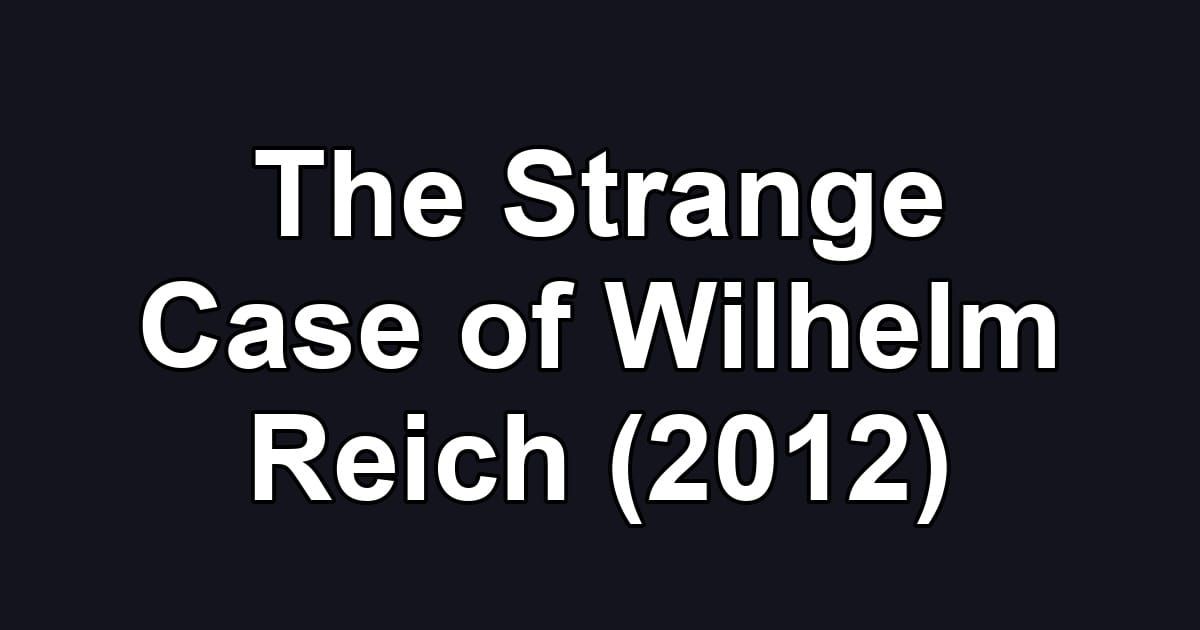 The Strange Case of Wilhelm Reich (2012)