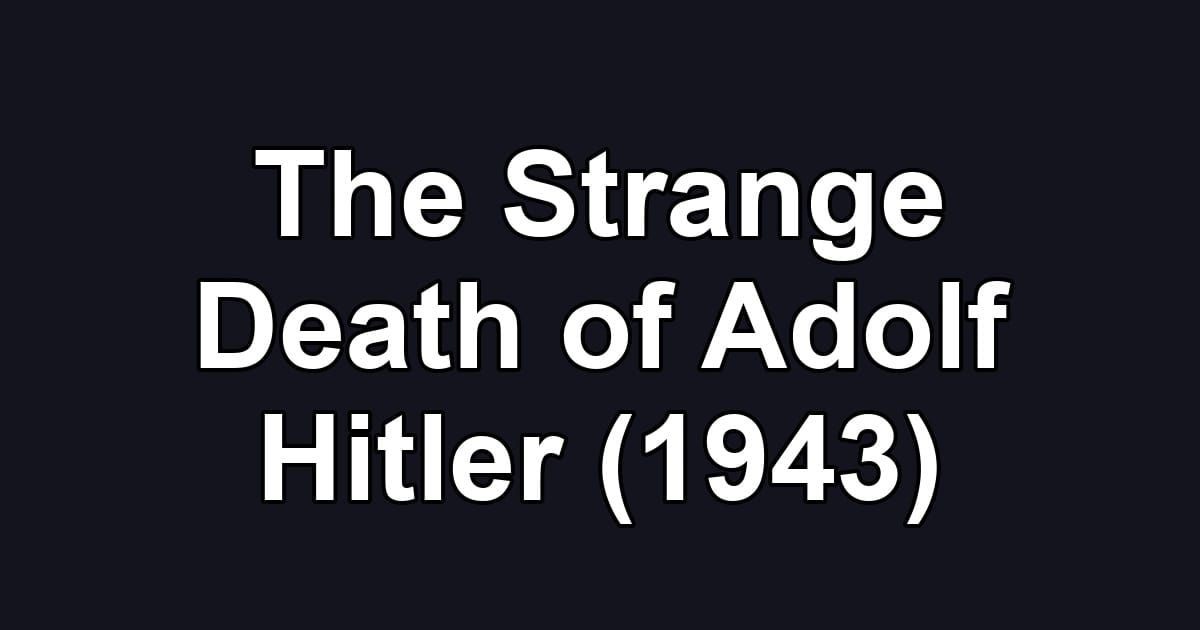 The Strange Death of Adolf Hitler (1943)