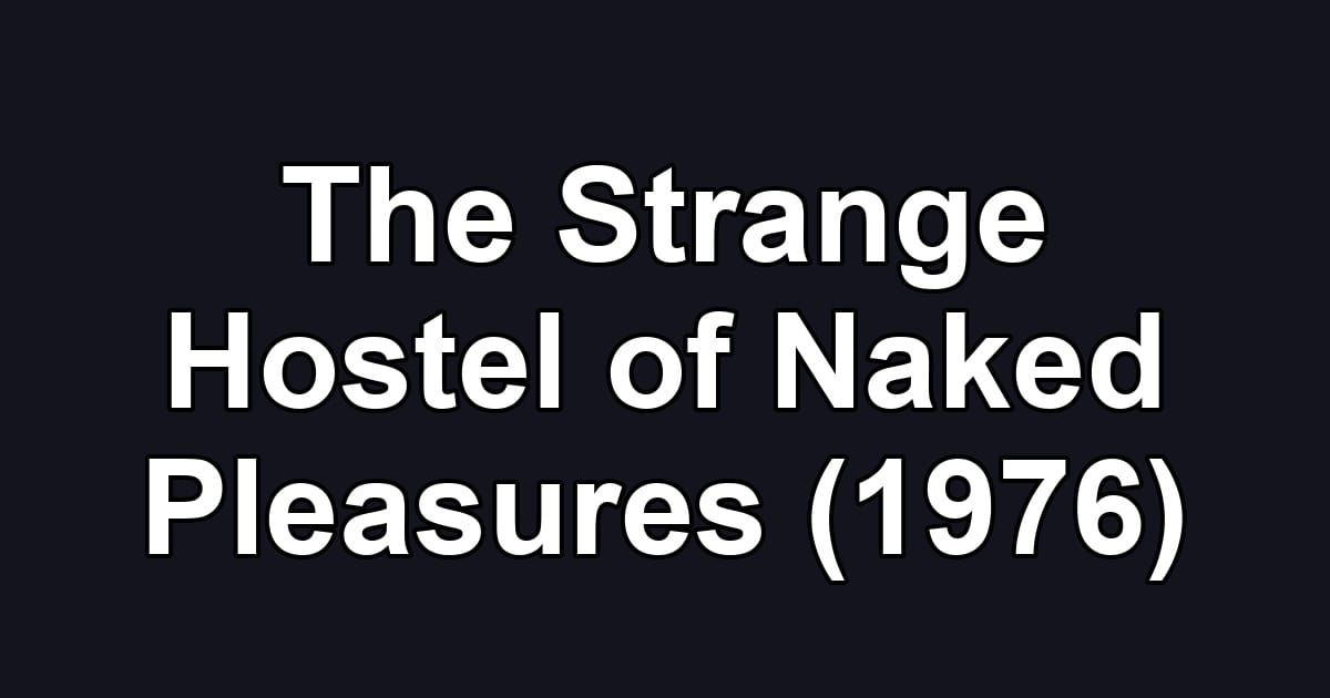 The Strange Hostel of Naked Pleasures (1976)