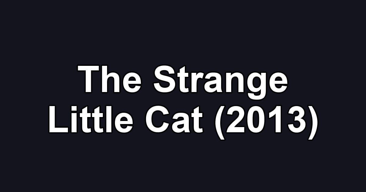 The Strange Little Cat (2013)